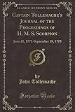  Captain Tollemache\'s Journal of the Proceedings of H. M. S. Scorpion: June 21, 1775-September 18, 1775 (Classic Reprint)