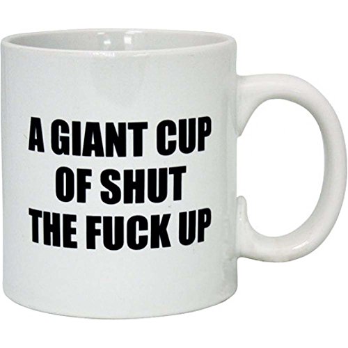 Shut the F*ck Up Giant Coffee Mug 22 oz - Funny Ceramic Cup
