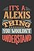 Its A Alexis Thing You Wouldnt Understand: Alexis Diary Planner Notebook Journal 6x9 Personalized Customized Gift For Someones Surname Or First Name is Alexis