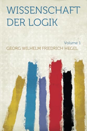 Wissenschaft Der Logik: Volume 1