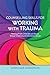 Counselling Skills for Working with Trauma: Healing From Child Sexual Abuse, Sexual Violence and Domestic Abuse (Essential Skills for Counselling)