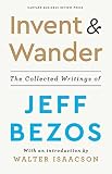 Invent and Wander: The Collected Writings of Jeff Bezos, With an Introduction by Walter Isaacson