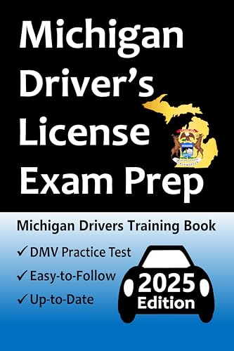 Michigan Driver’s License Exam Prep: Everything You Need to Pass → Practice Questions Based on the Latest DMV Manual, Road Signs, Traffic Laws, & Detailed Explanations of What to Expect!