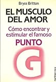 El músculo del amor. Cómo encontrar y estimular el famoso punto G.