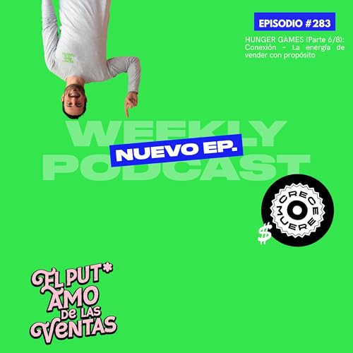 🎙️ Episodio #283 &ndash; HUNGER GAMES (Parte 6/8): Conexi&oacute;n &ndash; La energ&iacute;a de vender con prop&oacute;sito