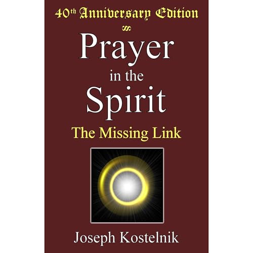 Prayer in the Spirit: The Missing Link by Joseph Kostelnik episode artwork