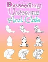 Drawing Unicorns And Cats: How to draw for children from 6 years and adults, 108 pages, A4