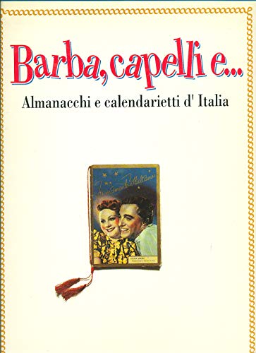  BARBA, CAPELLI E...Almanacchi e calendarietti d\'Italia