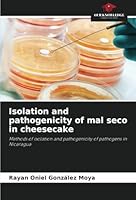 Isolation and pathogenicity of mal seco in cheesecake: Methods of isolation and pathogenicity of pathogens in Nicaragua 6208763797 Book Cover