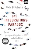 Das Integrationsparadox: Warum gelungene Integration zu mehr Konflikten führt. Aktualisierte und erweiterte Neuausgabe