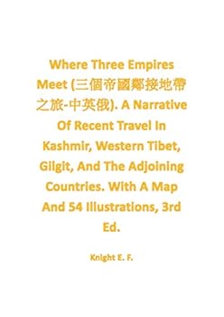 Where Three Empires Meet (三個帝國鄰接地帶之旅-中英俄). A Narrative Of Recent Travel In Kashmir, Western Tibet, Gilgit, And The Adjoining Countries. With A Map And 54 Illustrations, 3rd Ed.