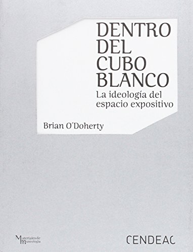Dentro del Cubo Blanco. La Ideologia del Espacio Expositivo
