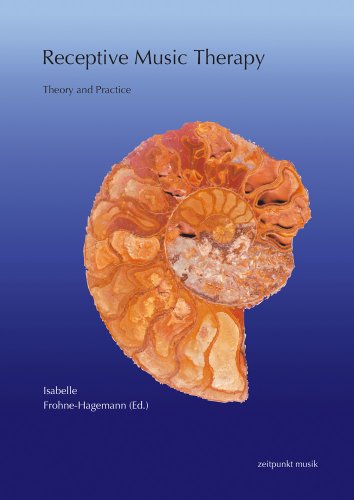 Receptive Music Therapy: Theory and Practice (Zeitpunkt Musik. Forum Zeitpunkt)