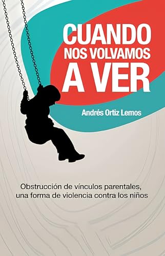 Cuando nos volvamos a ver: Obstrucción de vínculos parentales, una forma de violencia contra los niños (Spanish Edition)