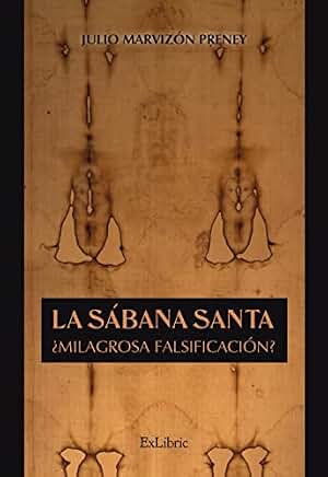 La Sábana Santa. ¿Milagrosa falsificación?