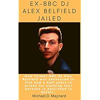 EX~BBC DJ ALEX BELFIELD JAILED