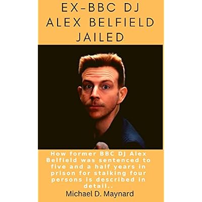 EX~BBC DJ ALEX BELFIELD JAILED