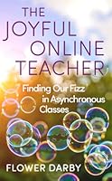 The Joyful Online Teacher: Finding Our Fizz in Asynchronous Classes (Volume 8) (Teaching, Engaging, and Thriving in Higher Ed) 080619653X Book Cover