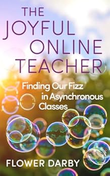 Hardcover The Joyful Online Teacher: Finding Our Fizz in Asynchronous Classes Volume 8 Book