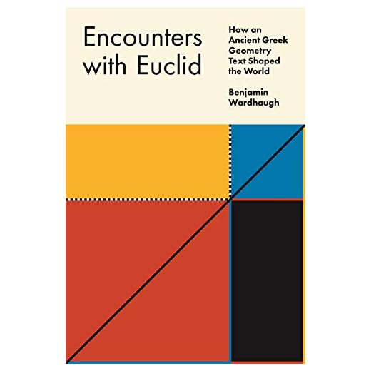 Encounters with Euclid: How an Ancient Greek Geometry Text Shaped the World