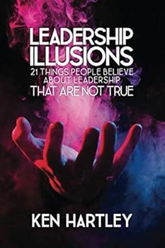 Paperback Leadership Illusions: 21 Things People Believe About Leadership That Are Not True Book