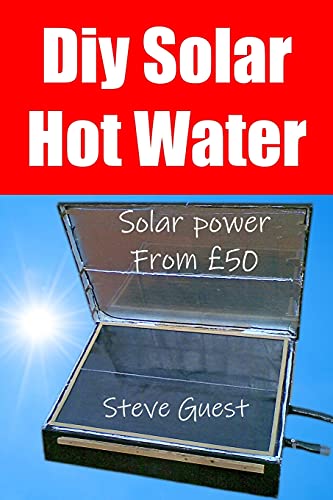 DIY Solar Hot Water, Solar Power From £50: Free solar energy from this self build new invention