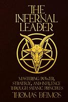 THE INFERNAL LEADER: Mastering Power, Strategy, and Influence Through Satanic Principles 1968151710 Book Cover