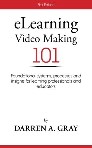 eLearning Video Making 101: Foundational systems, processes and insights for learning professionals and educators.