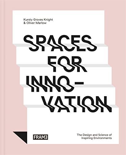 Spaces for Innovation: The Design and Science of Inspiring Environments