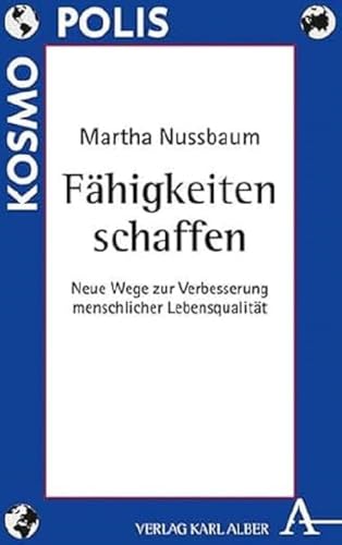 Fähigkeiten schaffen: Neue Wege zur Verbesserung menschlicher Lebensqualität (Kosmopolis: Politische Philosophie und Rechtsphilosophie heute) Fähigkeiten schaffen: Neue Wege zur Verbesserung menschlicher Lebensqualität (Kosmopolis: Politische Philosophie und Rechtsphilosophie heute)
