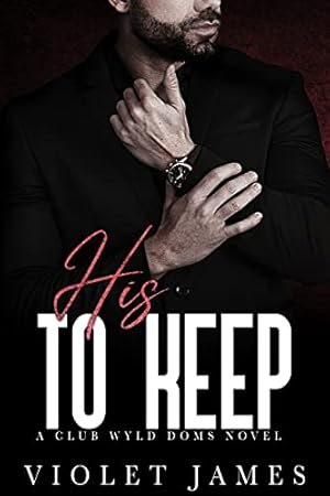 Book cover His to Keep: A Club Wyld Novel