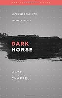 Dark Horse (Participant's Guide): Unfailing Power for Unlikely People 1598943294 Book Cover