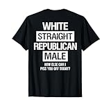 White Straight Republican Male Sarcastic Quote T-Shirt