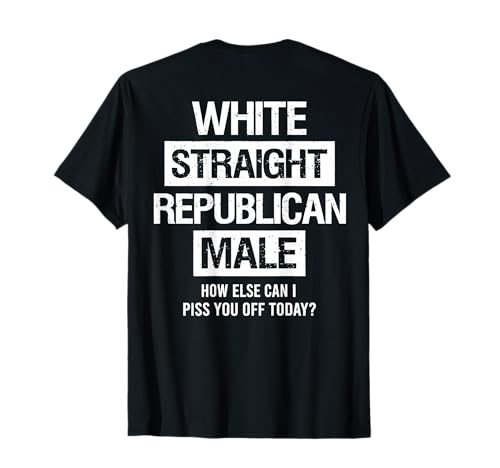 White Straight Republican Male Sarcastic Quote T-Shirt
