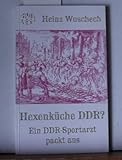 Hexenküche DDR?: Ein DDR-Sportarzt packt aus