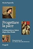 Progettare La Pace. Cristianesimo E Islam Dopo Abu Dhabi - 2