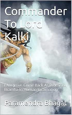 Commander To Lord Kalki : I Am Jesus Come Back As Promised, Bramha In Human Incarnation