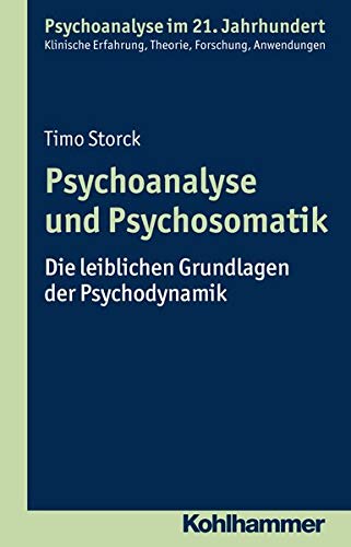 Preisvergleich Produktbild Psychoanalyse und Psychosomatik: Die leiblichen Grundlagen der Psychodynamik (Psychoanalyse im 21. Jahrhundert: Klinische Erfahrung, Theorie, Forschung, Anwendungen)