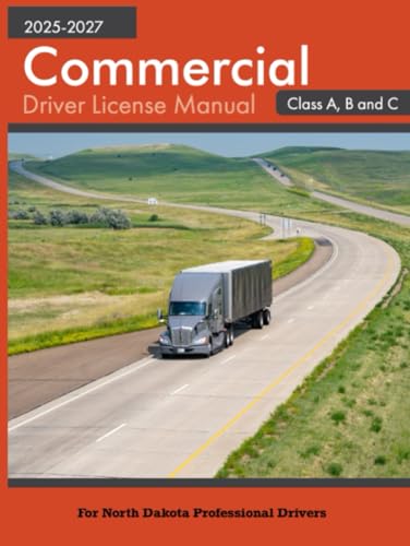 Commercial Driver License Manual 2025-2027 Class A, B and C: For North Dakota Professional Drivers