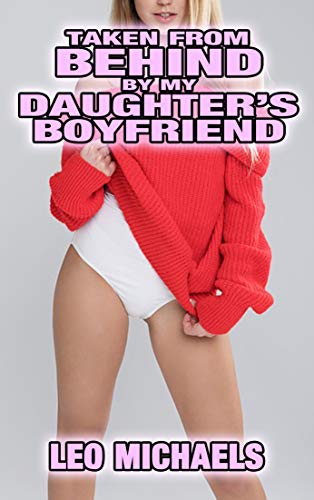 Taken From Behind By My Daughter's Boyfriend