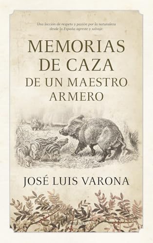 MEMORIAS DE CAZA DE UN MAESTRO ARMERO (Ecuestre, cinegética y taurología)