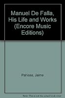 Manuel De Falla, His Life and Works (Encore Music Editions) 0883557568 Book Cover