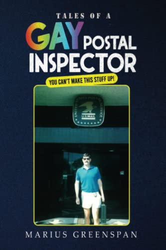 Tales Of A Gay Postal Inspector: You Can'T Make This Stuff Up!