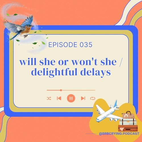 035: will she or won't she / delightful delays