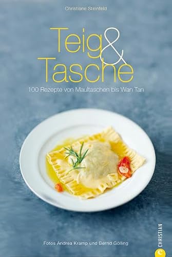 Teig &amp; Tasche: 100 Rezepte von Maultaschen bis Wan Tan