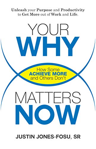 Your WHY Matters NOW: How Some Achieve More and Others