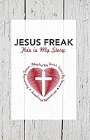 Jesus Freak: This is My Story 0999220829 Book Cover