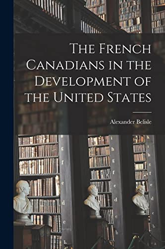 The French Canadians in the Development of the United States
