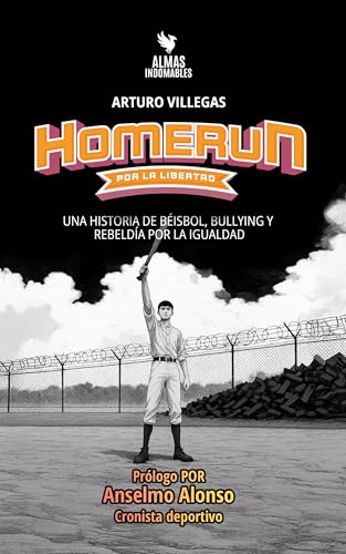 Homerun por la libertad: Una historia de béisbol, bullying y rebeldía por la igualdad (Spanish Edition)