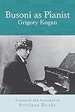 Busoni as Pianist (Eastman Studies in Music, 73)